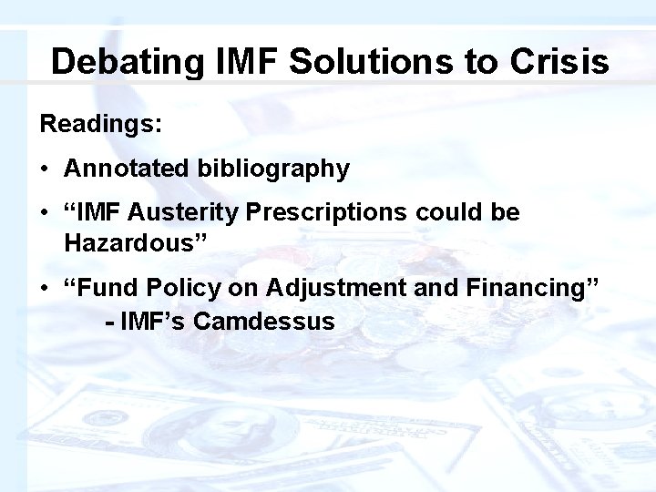 Debating IMF Solutions to Crisis Readings: • Annotated bibliography • “IMF Austerity Prescriptions could