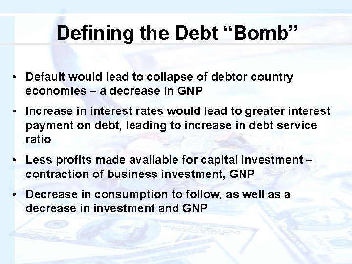 Defining the Debt “Bomb” • Default would lead to collapse of debtor country economies