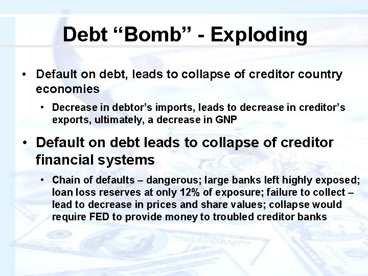 Debt “Bomb” - Exploding • Default on debt, leads to collapse of creditor country