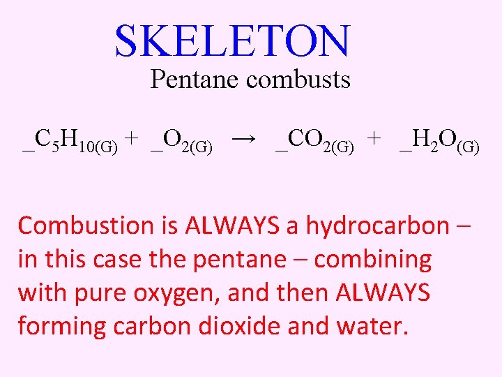 SKELETON Pentane combusts _C 5 H 10(G) + _O 2(G) → _CO 2(G) +