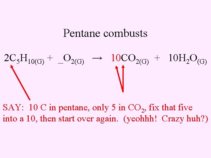 Pentane combusts 2 C 5 H 10(G) + _O 2(G) → 10 CO 2(G)