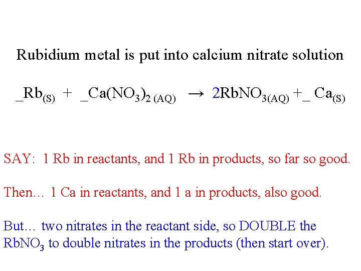 Rubidium metal is put into calcium nitrate solution _Rb(S) + _Ca(NO 3)2 (AQ) →