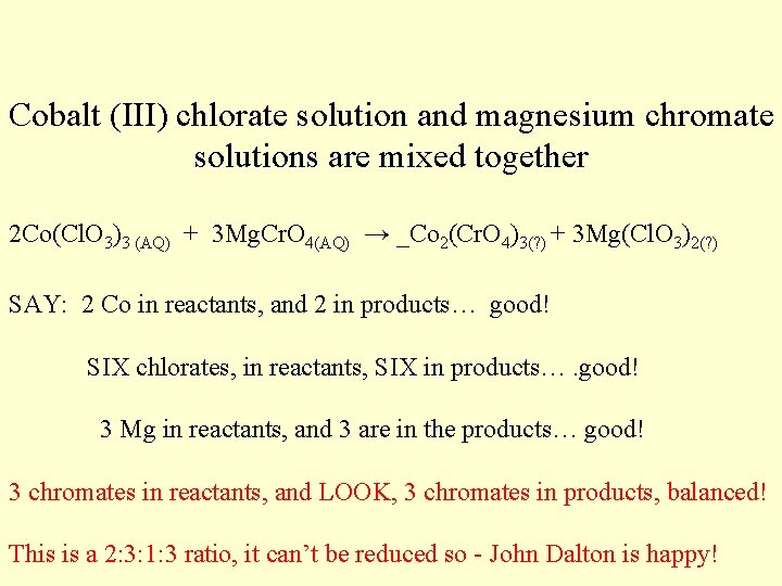 Cobalt (III) chlorate solution and magnesium chromate solutions are mixed together 2 Co(Cl. O