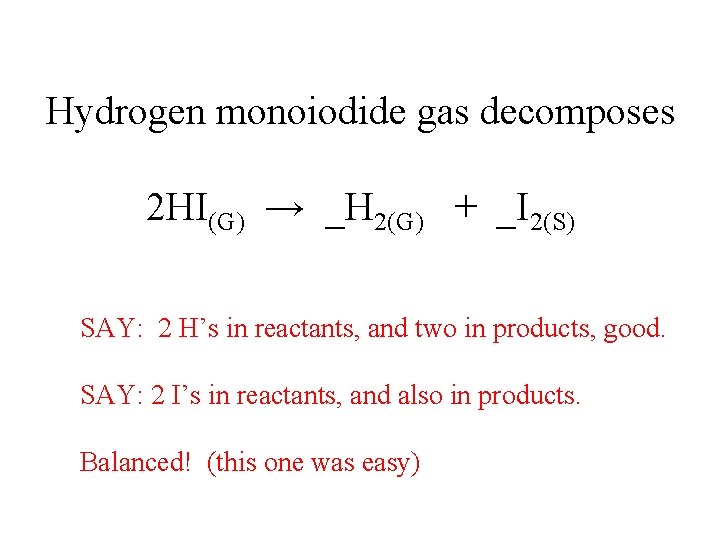 Hydrogen monoiodide gas decomposes 2 HI(G) → _H 2(G) + _I 2(S) SAY: 2