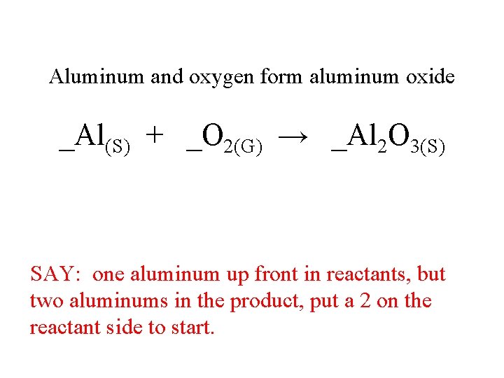 Aluminum and oxygen form aluminum oxide _Al(S) + _O 2(G) → _Al 2 O