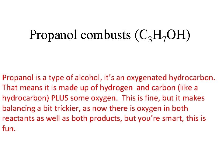 Propanol combusts (C 3 H 7 OH) Propanol is a type of alcohol, it’s