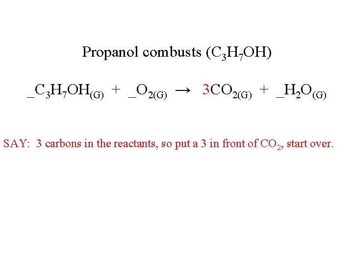 Propanol combusts (C 3 H 7 OH) _C 3 H 7 OH(G) + _O