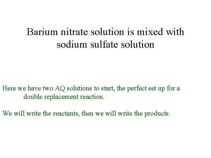 Barium nitrate solution is mixed with sodium sulfate solution Here we have two AQ