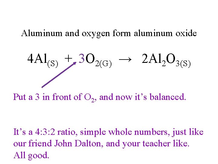 Aluminum and oxygen form aluminum oxide 4 Al(S) + 3 O 2(G) → 2