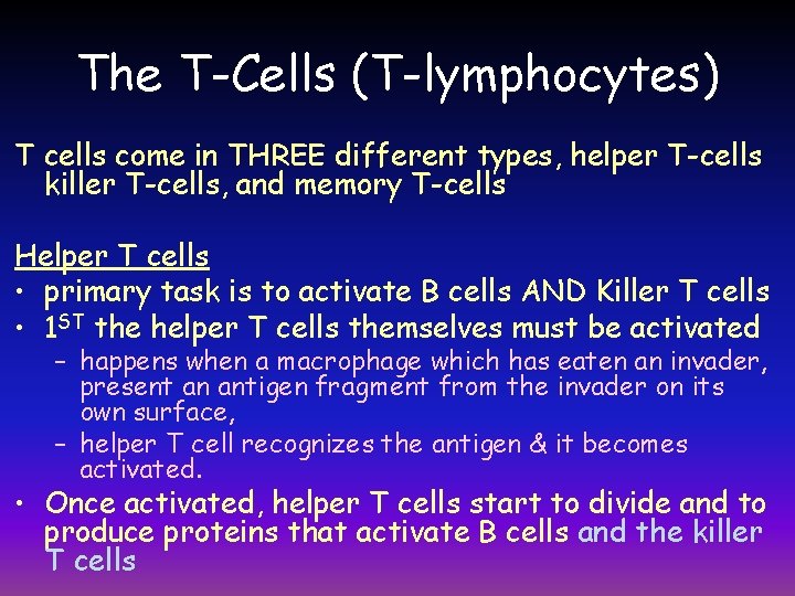 The T-Cells (T-lymphocytes) T cells come in THREE different types, helper T-cells killer T-cells,