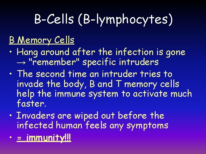 B-Cells (B-lymphocytes) B Memory Cells • Hang around after the infection is gone →
