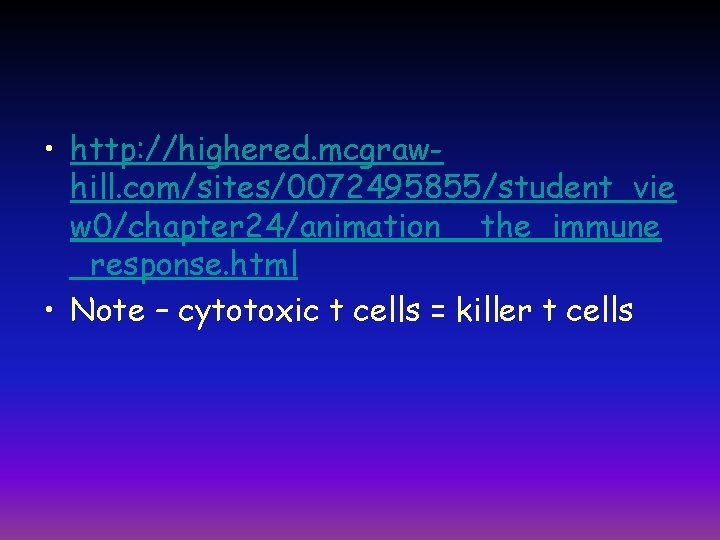 • http: //highered. mcgrawhill. com/sites/0072495855/student_vie w 0/chapter 24/animation__the_immune _response. html • Note –