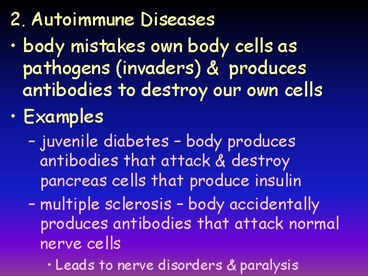 2. Autoimmune Diseases • body mistakes own body cells as pathogens (invaders) & produces
