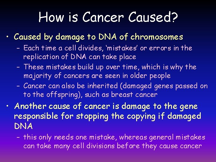 How is Cancer Caused? • Caused by damage to DNA of chromosomes – Each