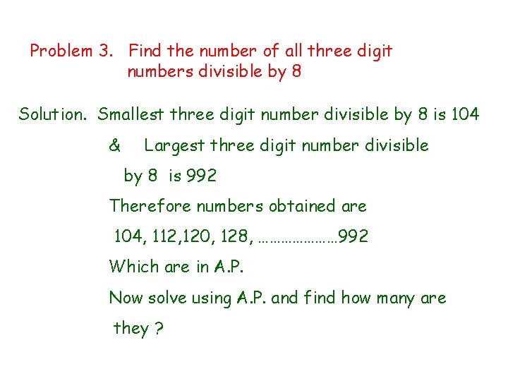 Problem 3. Find the number of all three digit numbers divisible by 8 Solution.