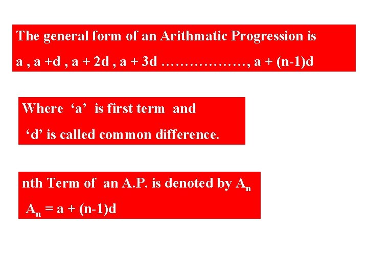The general form of an Arithmatic Progression is a , a +d , a
