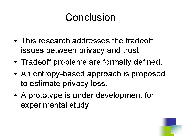 Conclusion • This research addresses the tradeoff issues between privacy and trust. • Tradeoff