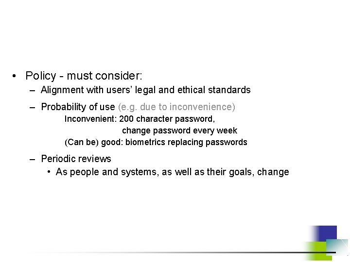  • Policy - must consider: – Alignment with users’ legal and ethical standards