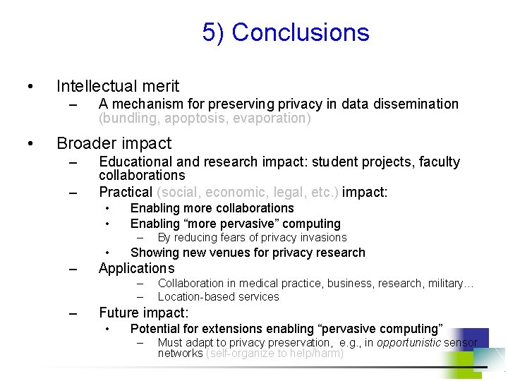 5) Conclusions • Intellectual merit – • A mechanism for preserving privacy in data