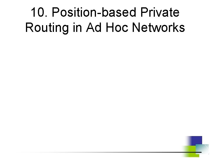 10. Position-based Private Routing in Ad Hoc Networks 