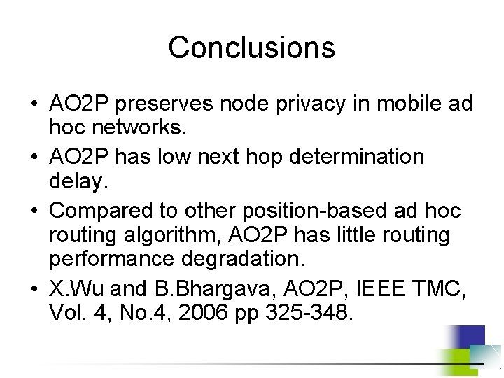 Conclusions • AO 2 P preserves node privacy in mobile ad hoc networks. •