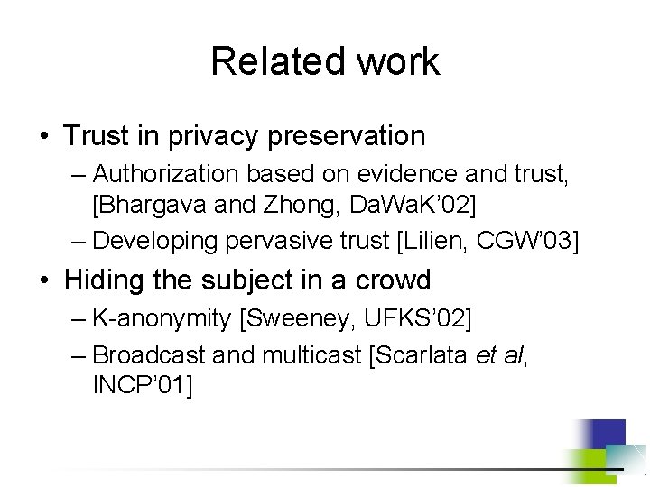 Related work • Trust in privacy preservation – Authorization based on evidence and trust,