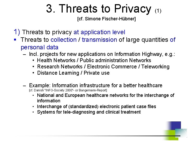 3. Threats to Privacy (1) [cf. Simone Fischer-Hübner] 1) Threats to privacy at application
