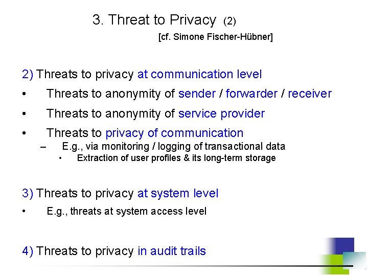 3. Threat to Privacy (2) [cf. Simone Fischer-Hübner] 2) Threats to privacy at communication