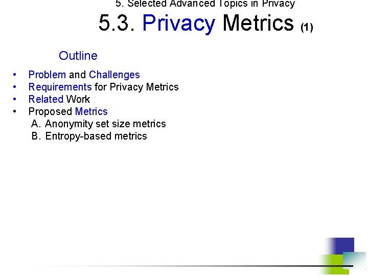 5. Selected Advanced Topics in Privacy 5. 3. Privacy Metrics (1) Outline • •