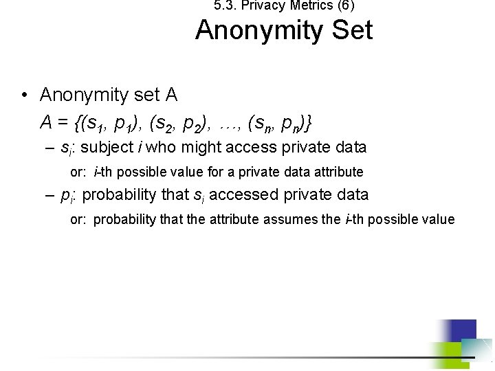 5. 3. Privacy Metrics (6) Anonymity Set • Anonymity set A A = {(s