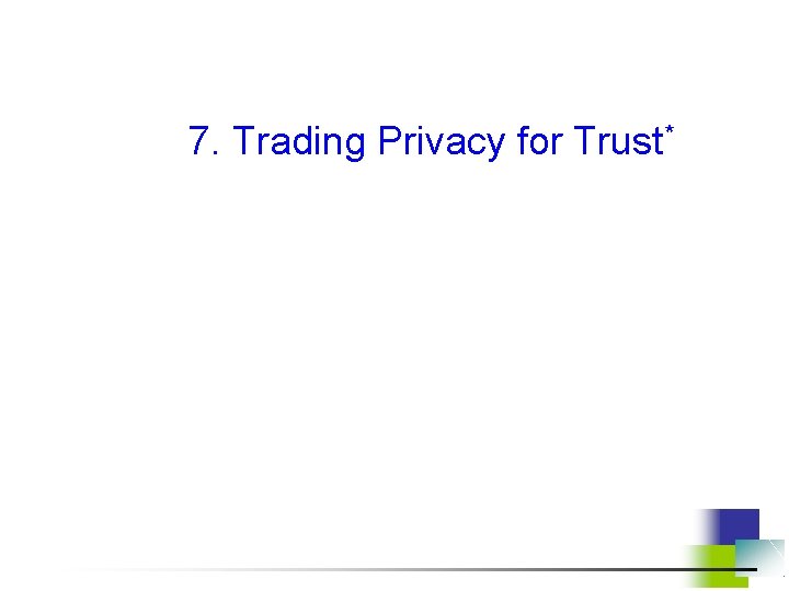 7. Trading Privacy for Trust* 