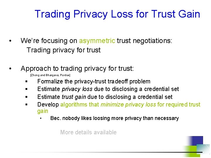 Trading Privacy Loss for Trust Gain • We’re focusing on asymmetric trust negotiations: Trading