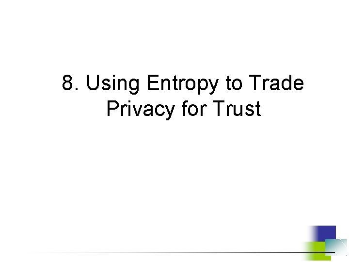 8. Using Entropy to Trade Privacy for Trust 