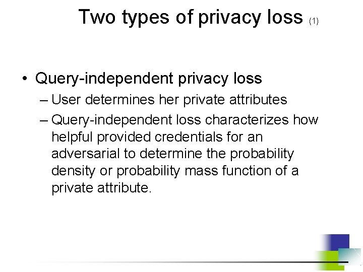 Two types of privacy loss (1) • Query-independent privacy loss – User determines her