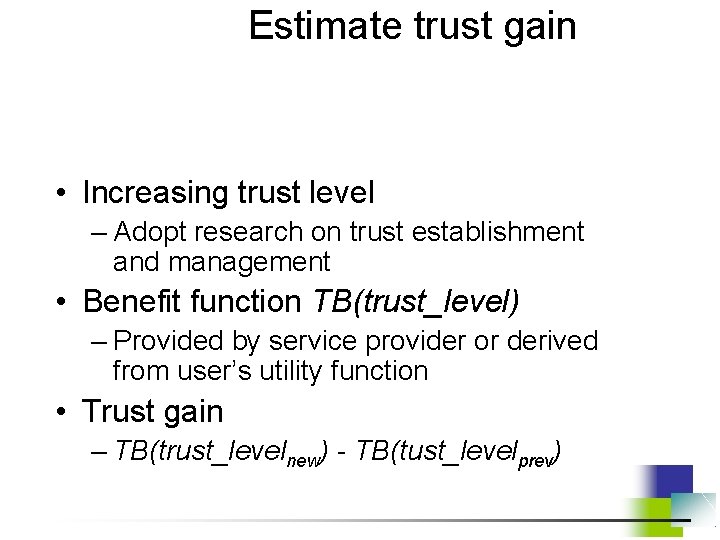 Estimate trust gain • Increasing trust level – Adopt research on trust establishment and