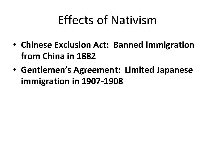 Effects of Nativism • Chinese Exclusion Act: Banned immigration from China in 1882 •