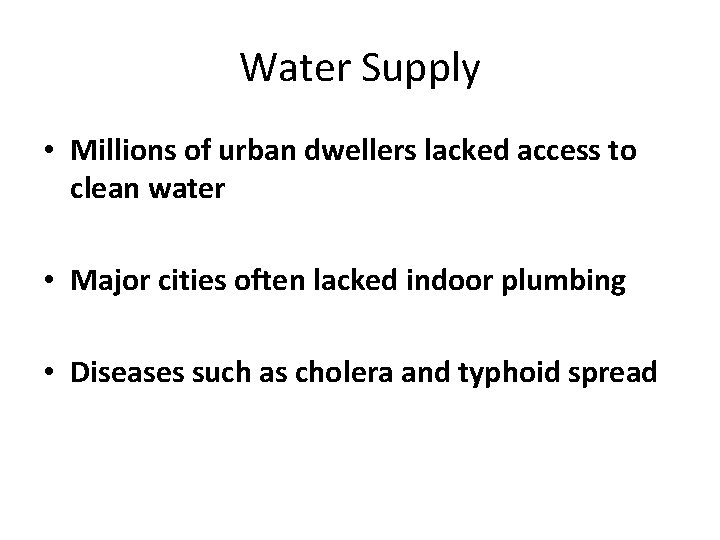 Water Supply • Millions of urban dwellers lacked access to clean water • Major