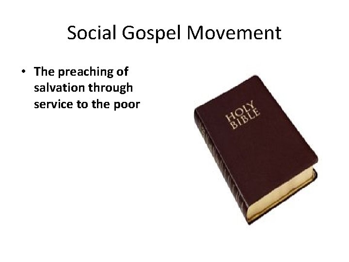 Social Gospel Movement • The preaching of salvation through service to the poor 