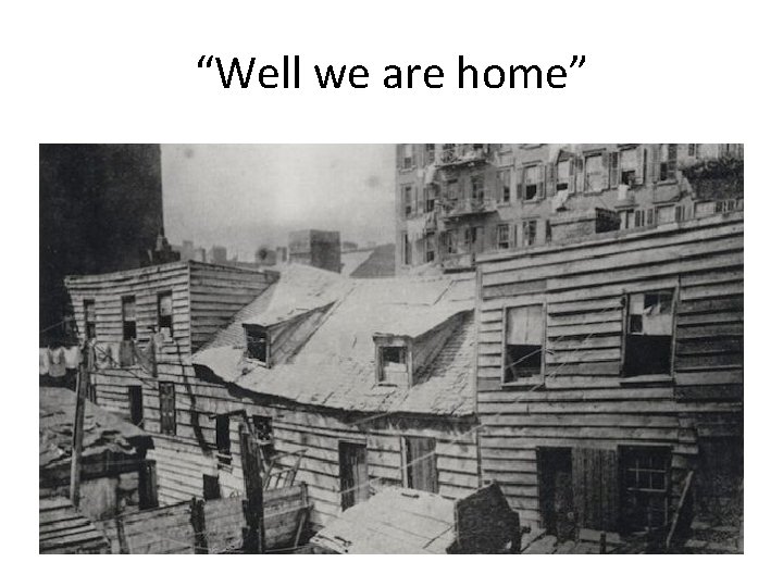 “Well we are home” 