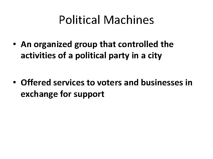 Political Machines • An organized group that controlled the activities of a political party