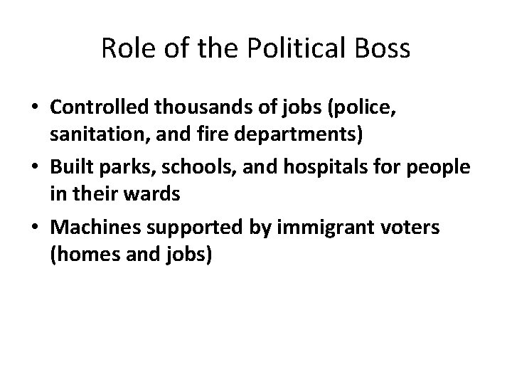 Role of the Political Boss • Controlled thousands of jobs (police, sanitation, and fire