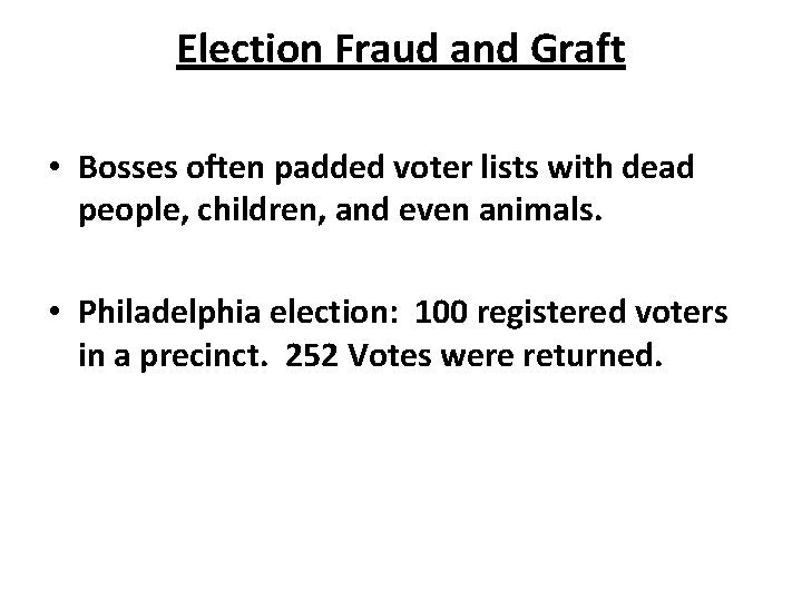 Election Fraud and Graft • Bosses often padded voter lists with dead people, children,