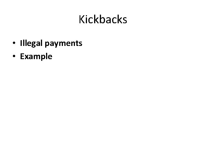 Kickbacks • Illegal payments • Example 