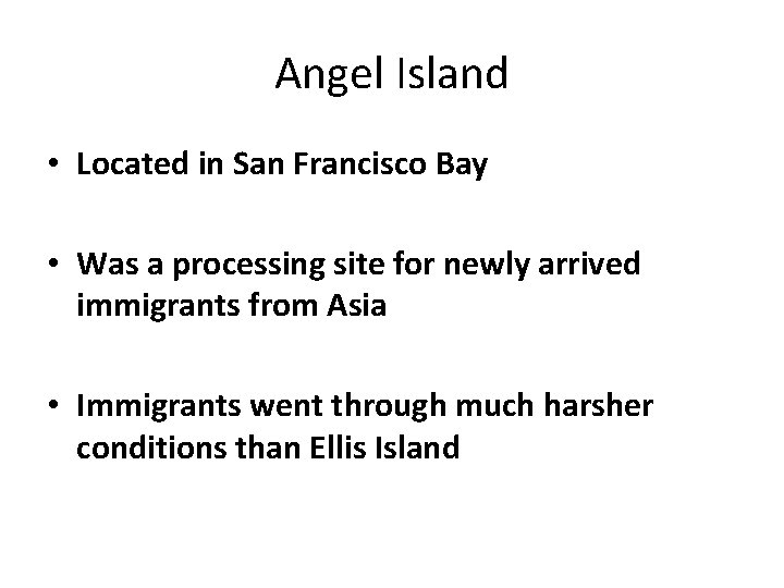 Angel Island • Located in San Francisco Bay • Was a processing site for