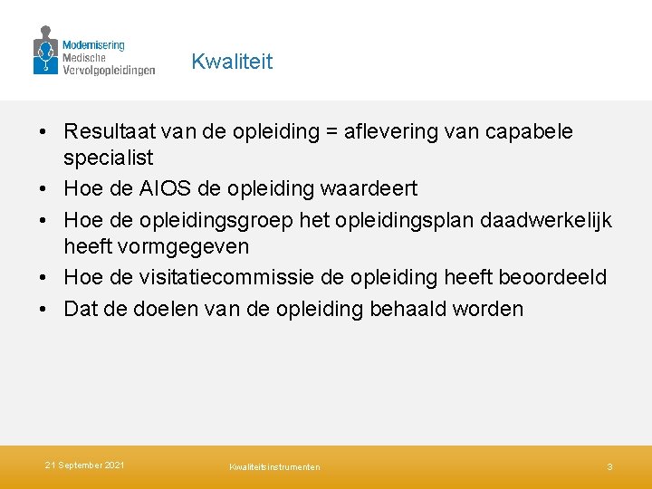 Kwaliteit • Resultaat van de opleiding = aflevering van capabele specialist • Hoe de