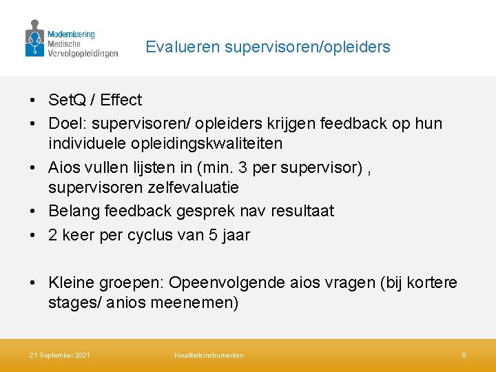 Evalueren supervisoren/opleiders • Set. Q / Effect • Doel: supervisoren/ opleiders krijgen feedback op