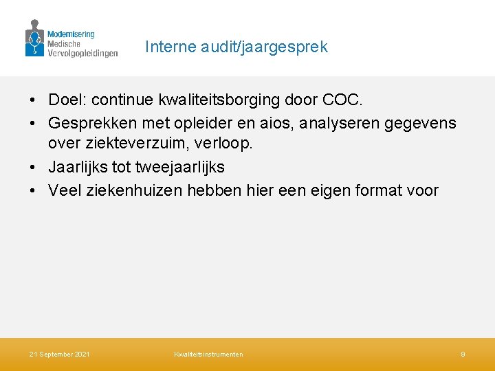 Interne audit/jaargesprek • Doel: continue kwaliteitsborging door COC. • Gesprekken met opleider en aios,