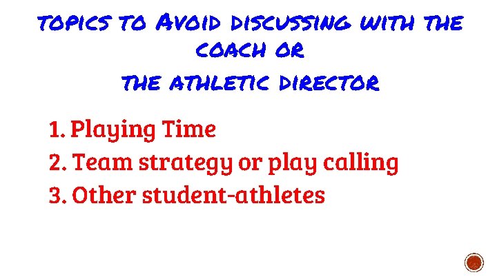 topics to Avoid discussing with the coach or the athletic director 1. Playing Time