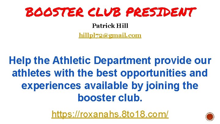 BOOSTER CLUB PRESIDENT Patrick Hill hillpl 72@gmail. com Help the Athletic Department provide our