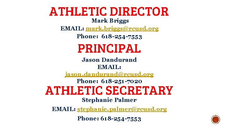 ATHLETIC DIRECTOR Mark Briggs EMAIL: mark. briggs@rcusd. org Phone: 618 -254 -7553 PRINCIPAL Jason